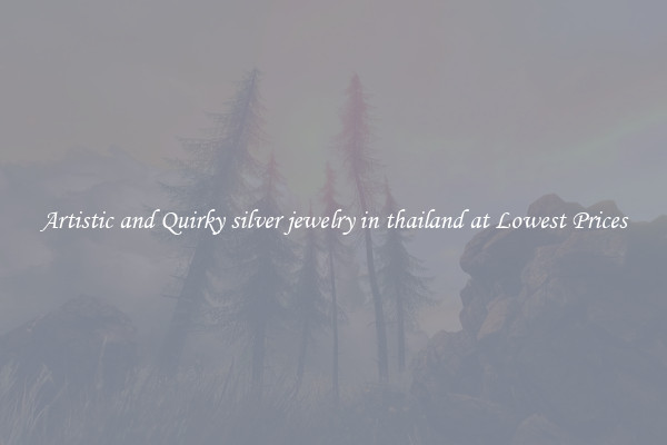 Artistic and Quirky silver jewelry in thailand at Lowest Prices