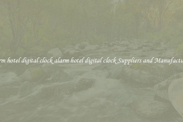 alarm hotel digital clock alarm hotel digital clock Suppliers and Manufacturers