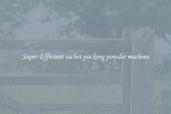 Super-Efficient sachet packing powder machine