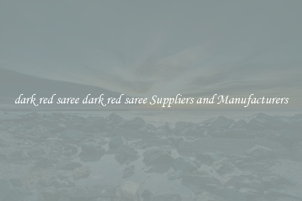 dark red saree dark red saree Suppliers and Manufacturers