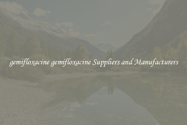 gemifloxacine gemifloxacine Suppliers and Manufacturers