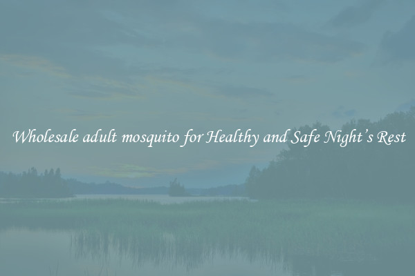 Wholesale adult mosquito for Healthy and Safe Night’s Rest