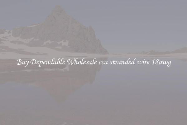Buy Dependable Wholesale cca stranded wire 18awg