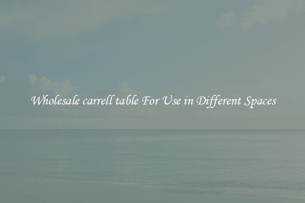 Wholesale carrell table For Use in Different Spaces