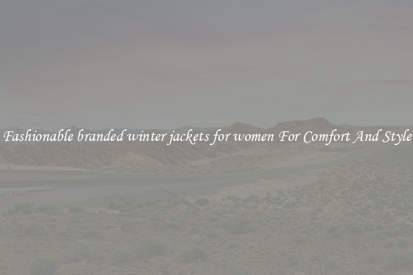 Fashionable branded winter jackets for women For Comfort And Style