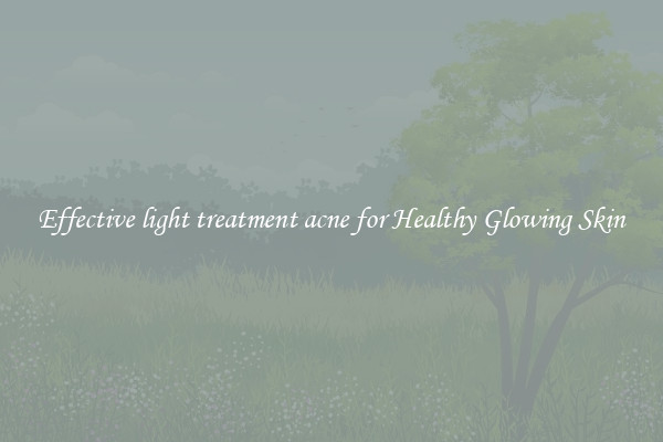 Effective light treatment acne for Healthy Glowing Skin