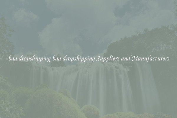 bag dropshipping bag dropshipping Suppliers and Manufacturers