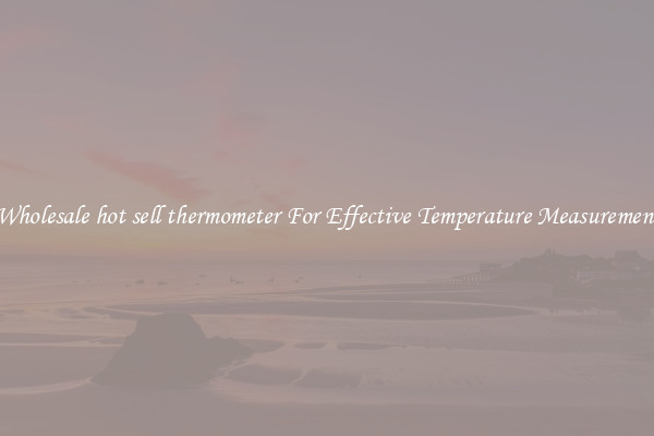 Wholesale hot sell thermometer For Effective Temperature Measurement