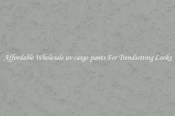Affordable Wholesale uv cargo pants For Trendsetting Looks