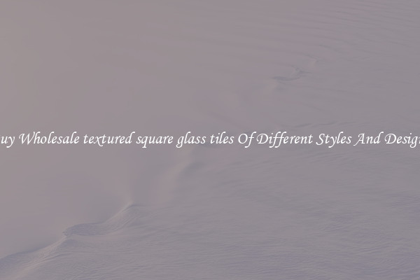 Buy Wholesale textured square glass tiles Of Different Styles And Designs
