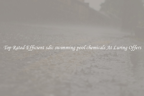 Top Rated Efficient sdic swimming pool chemicals At Luring Offers