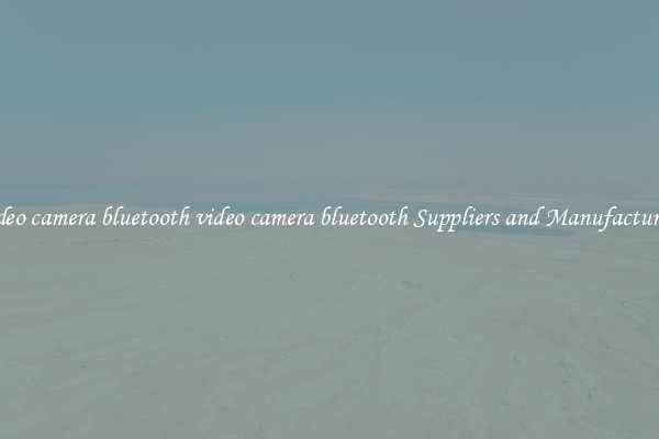 video camera bluetooth video camera bluetooth Suppliers and Manufacturers