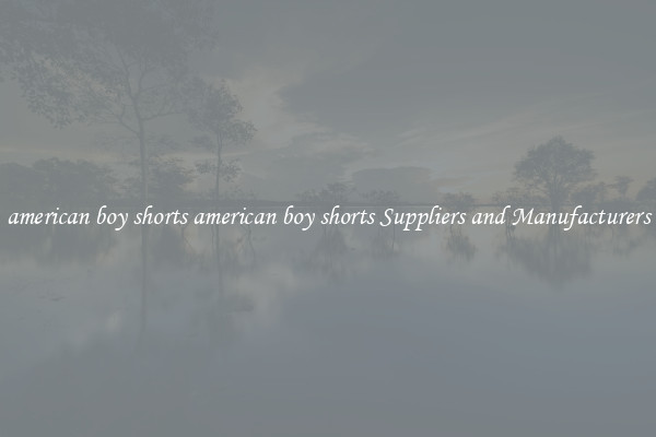 american boy shorts american boy shorts Suppliers and Manufacturers