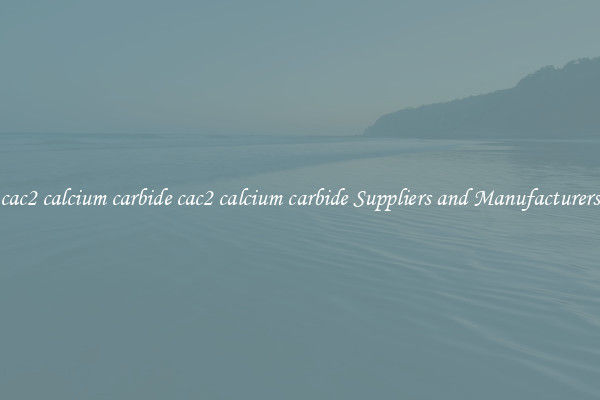 cac2 calcium carbide cac2 calcium carbide Suppliers and Manufacturers