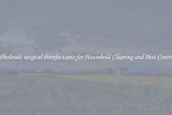 Wholesale surgical disinfectants for Household Cleaning and Pest Control