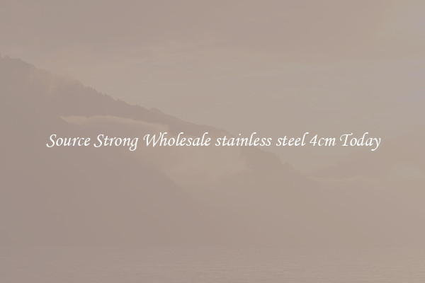 Source Strong Wholesale stainless steel 4cm Today