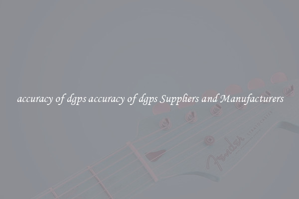 accuracy of dgps accuracy of dgps Suppliers and Manufacturers