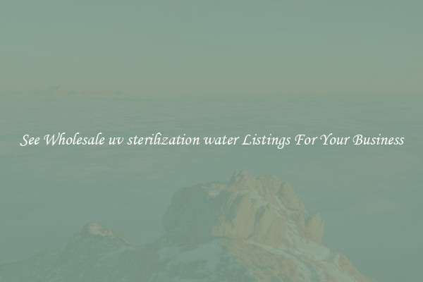 See Wholesale uv sterilization water Listings For Your Business