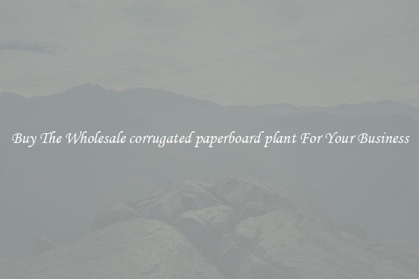 Buy The Wholesale corrugated paperboard plant For Your Business 