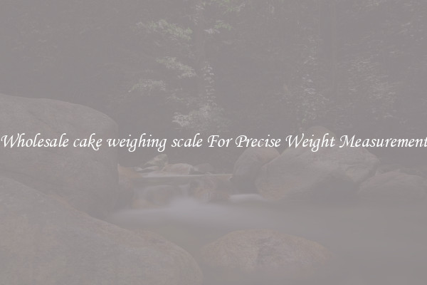 Wholesale cake weighing scale For Precise Weight Measurement