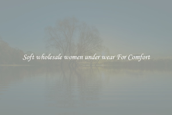 Soft wholesale women under wear For Comfort