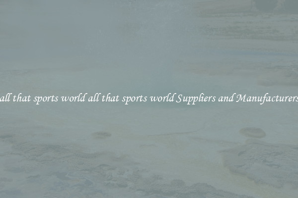 all that sports world all that sports world Suppliers and Manufacturers