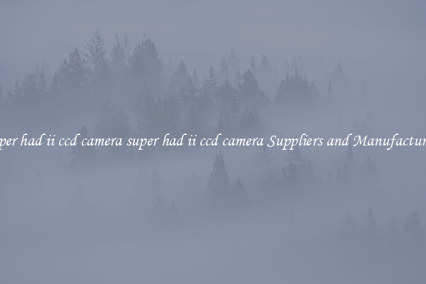 super had ii ccd camera super had ii ccd camera Suppliers and Manufacturers