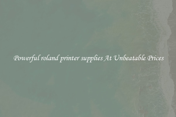 Powerful roland printer supplies At Unbeatable Prices