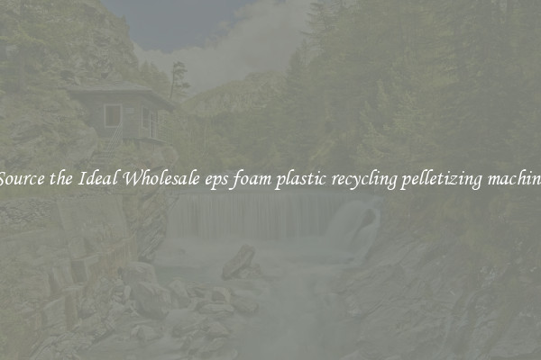 Source the Ideal Wholesale eps foam plastic recycling pelletizing machine